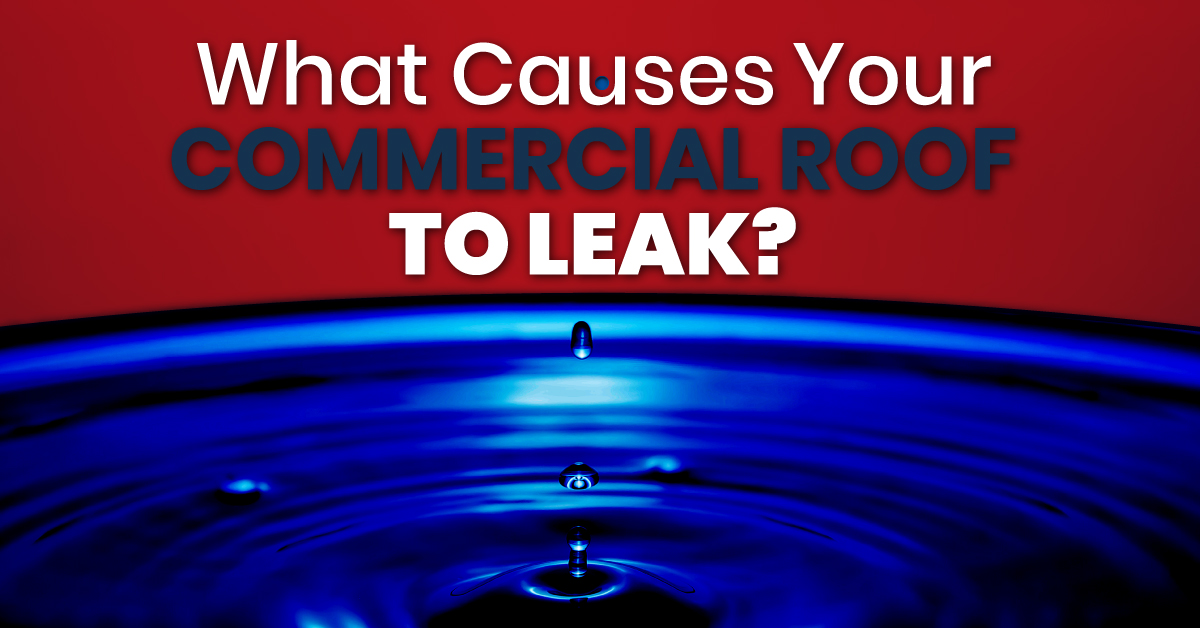 What Causes Your Commercial Roof To Leak?