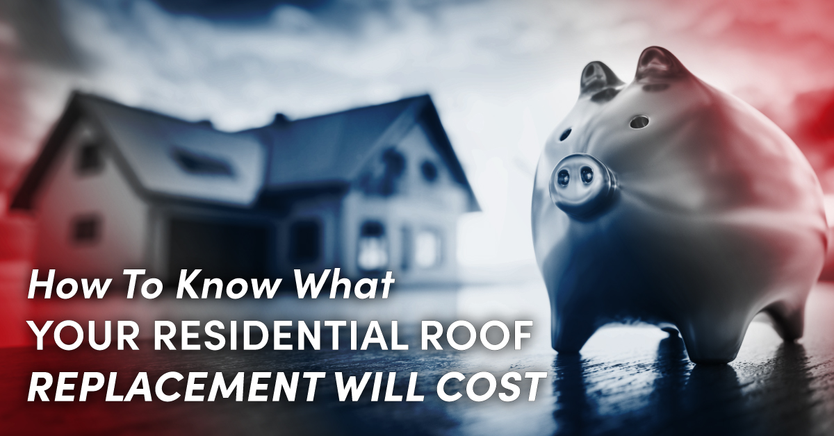How To Know What Your Residential Roof Replacement Will Cost