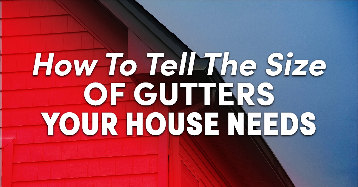 How To Tell The Size Of Gutters Your House Needs