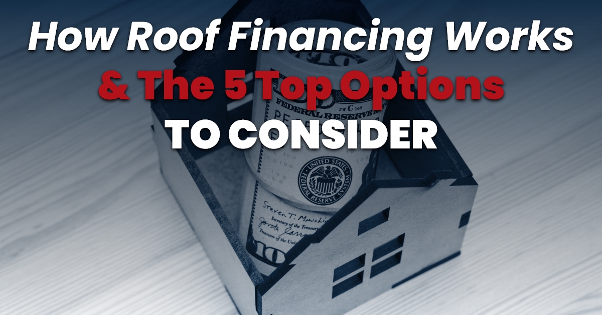 How Roof Financing Works & The 5 Top Options To Consider