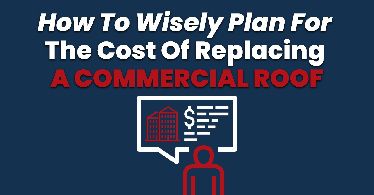 How to wisely plan for the cost of replacing a commercial roof