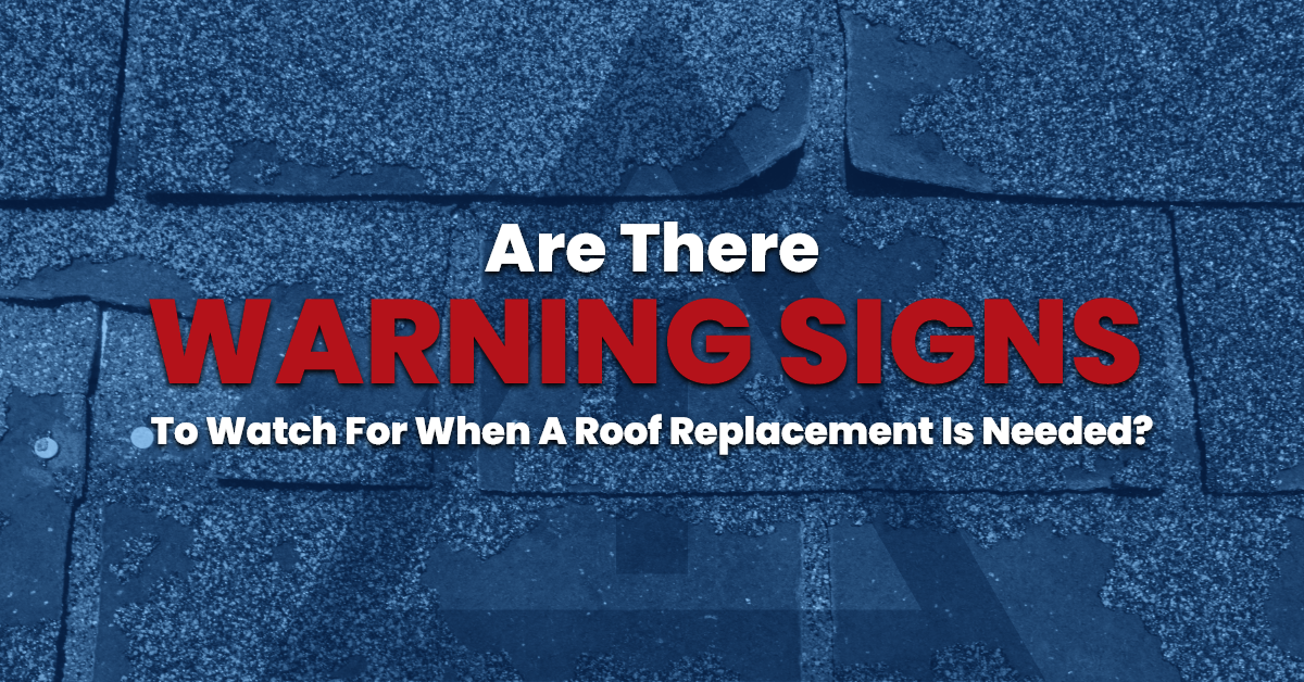 Are There Warning Signs to Watch For When A Roof Replacement is Needed?