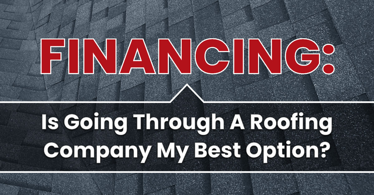 Financing: Is going through a roofing company my best option?